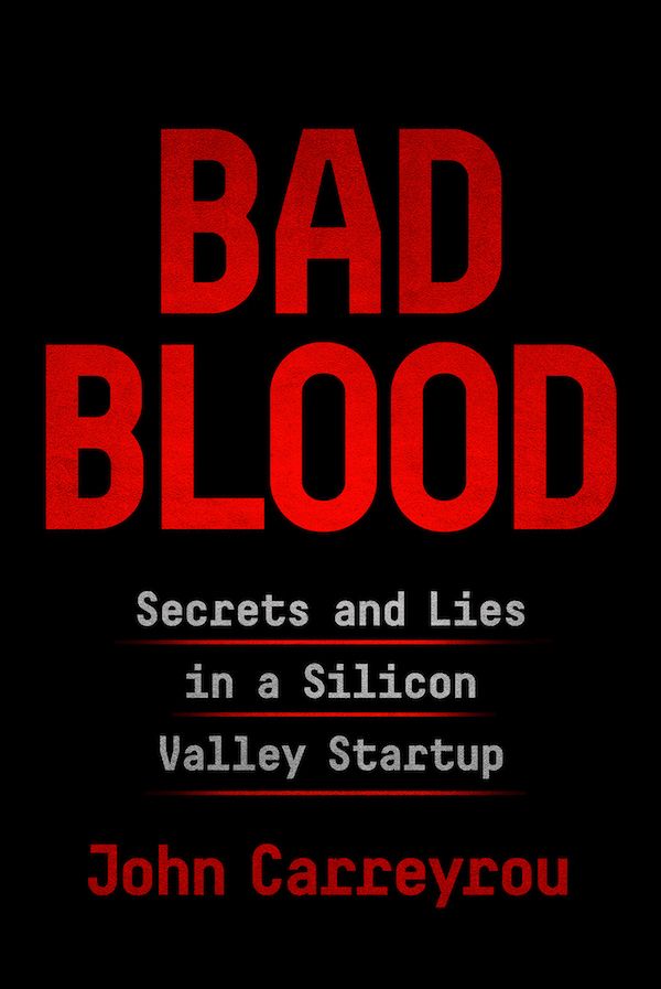 Bad Blood: Secrets and Lies in a Silicon Valley Startup