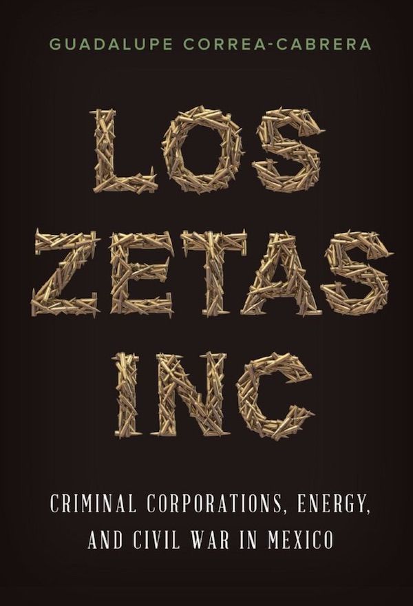 Los Zetas, Inc.: Criminal Corporations, Energy, and Civil War in Mexico