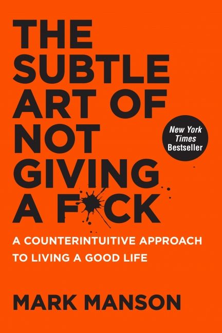 The Subtle Art of Not Giving a F*ck: A Counterintuitive Approach to Living a Good Life