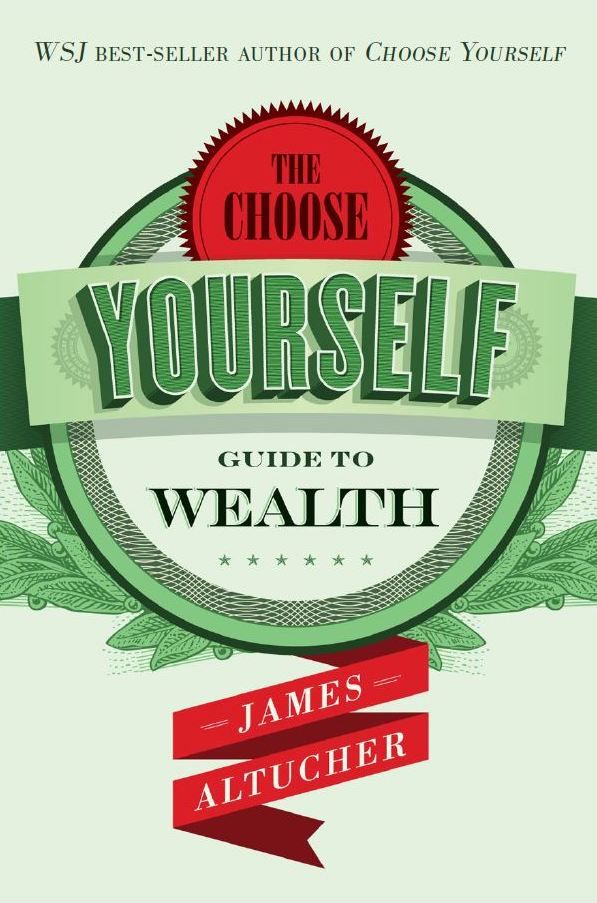 The Choose Yourself Guide To Wealth