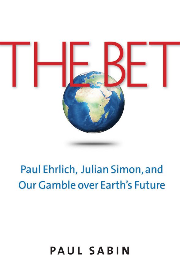 The Bet: Paul Ehrlich, Julian Simon, and Our Gamble over Earth's Future